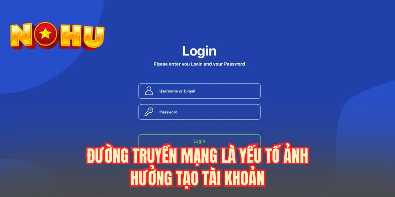 Đường truyền mạng là yếu tố ảnh hưởng tạo tài khoản