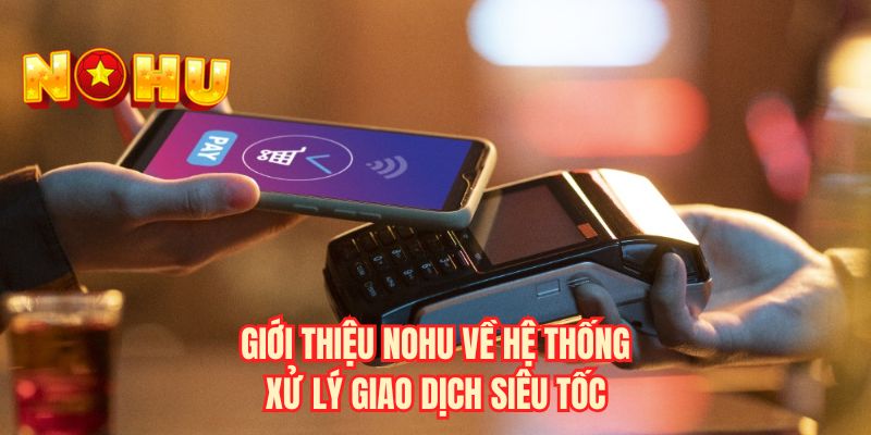 Giới thiệu NOHU về hệ thống xử lý giao dịch siêu tốc
