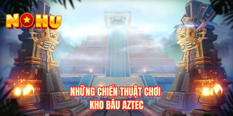 Những chiến thuật chơi kho báu Aztec